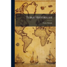 Tubus Historicus: An Historicall Perspective; Discovering All the Empires and Kingdomes of the World, As They Flourisht Under the Foure Imperiall Mona