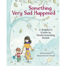 Something Very Sad Happened: A Toddler's Guide to Understanding Death