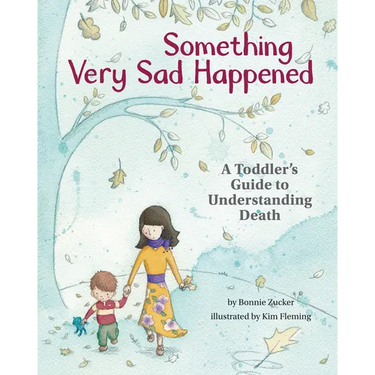 Something Very Sad Happened: A Toddler's Guide to Understanding Death