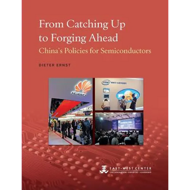 From Catching Up to Forging Ahead: China's Policies for Semiconductors