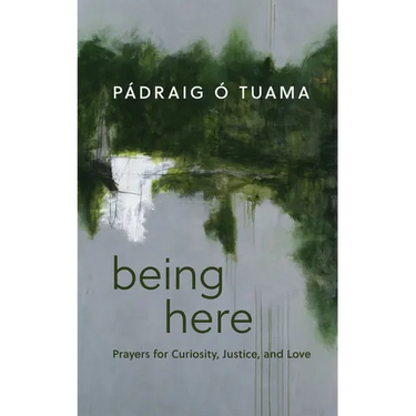 Being Here: Prayers for Curiosity, Justice, and Love