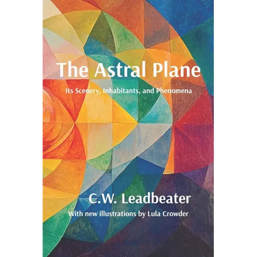 The Astral Plane: Illustrated, annotated, and with a new introduction