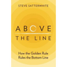 Above the Line: How the Golden Rule Rules the Bottom Line