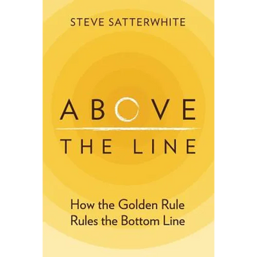 Above the Line: How the Golden Rule Rules the Bottom Line