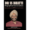 Dr SS BHATTI: Biographical Conversations to Explore Many Fascinating Dimensions of His Versatile Creativity