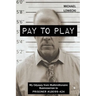 Pay To Play: My Odyssey from Multimillionaire Businessman to PRISONER #18099-424