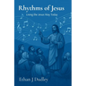 Rhythms of Jesus: Living the Jesus Way Today