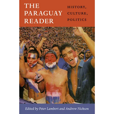 The Paraguay Reader: History, Culture, Politics