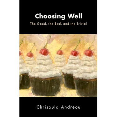 Choosing Well: The Good, the Bad, and the Trivial