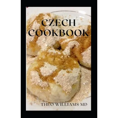 Czech Cookbook: The Effective Guide To Delicious And Tasty Czech Recipes