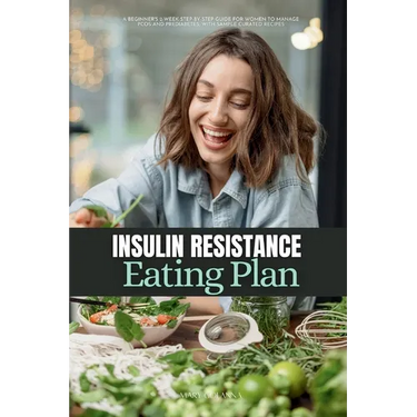 Insulin Resistance Eating Plan: A Beginner's 2-Week Step-by-Step Guide for Women to Manage PCOS and Prediabetes, With Sample Curated Recipes