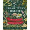 The Herb Grower's Grimoire: Traditional Recipes, Herbal Wisdom, & Ancient Lore