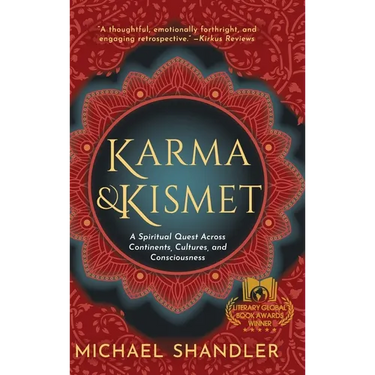 Karma and Kismet: A Spiritual Quest Across Continents, Cultures, and Consciousness