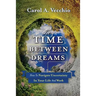 The Time Between Dreams: How to Navigate Uncertainty in Your Life and Work