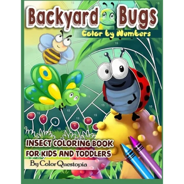 Backyard Bugs Color by Numbers - Insect Coloring Book for Kids and Toddlers: Big Book of Bugs including Spiders, Caterpillars, Butterflies, Dragonflie