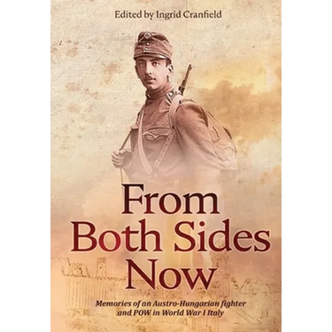 From Both Sides Now: Memories of an Austro-Hungarian Fighter and POW in World War I Italy