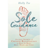 Sole Guidance: Ancient Secrets of Chinese Reflexology to Heal the Body, Mind, Heart, and Spirit