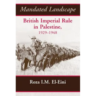 Mandated Landscape: British Imperial Rule in Palestine 1929-1948