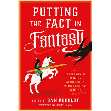 Putting the Fact in Fantasy: Expert Advice to Bring Authenticity to Your Fantasy Writing