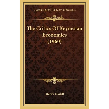 The Critics Of Keynesian Economics (1960)