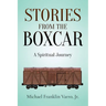 Stories From The Boxcar: A Spiritual Journey