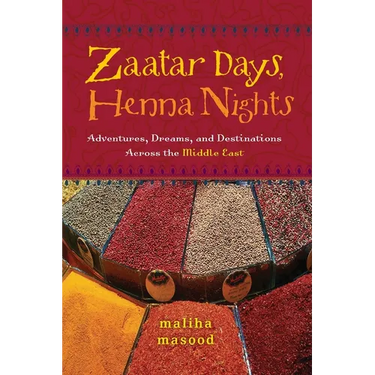 Zaatar Days, Henna Nights: Adventures, Dreams, and Destinations Across the Middle East