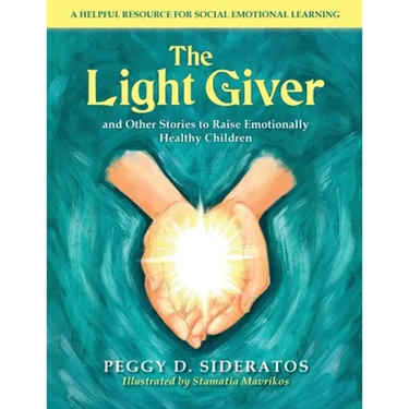 The Light Giver: and Other Stories to Raise Emotionally Healthy Children