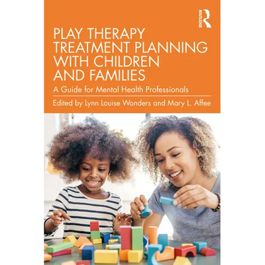Play Therapy Treatment Planning with Children and Families: A Guide for Mental Health Professionals