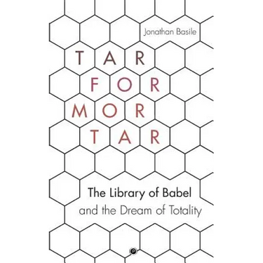 Tar for Mortar: "The Library of Babel" and the Dream of Totality