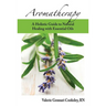 Aromatherapy: A Holistic Guide to Natural Healing with Essential Oils