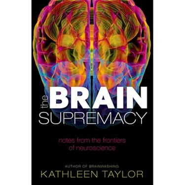 The Brain Supremacy: Notes from the Frontiers of Neuroscience