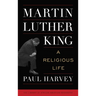 Martin Luther King: A Religious Life