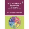 Play for Health Across the Lifespan: Stories from the Seven Ages of Play