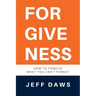 Forgiveness: How to forgive what you can't forget