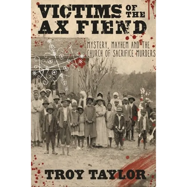 Victims of the Ax Fiend: Mystery, Mayhem and the Church of Sacrifice Murders