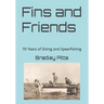 Fins and Friends: 70 Years of Diving and Spearfishing