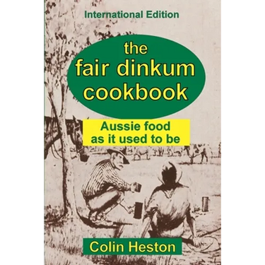 The Fair Dinkum Cookbook: Aussie food as it used to be