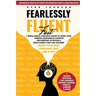 Fearlessly Fluent Fast: 7 Simple Neuro-Linguistic Hacks to Speak Your Foreign Language in 3 Months Use Everyday Activities & Build Fluency Fast Like C