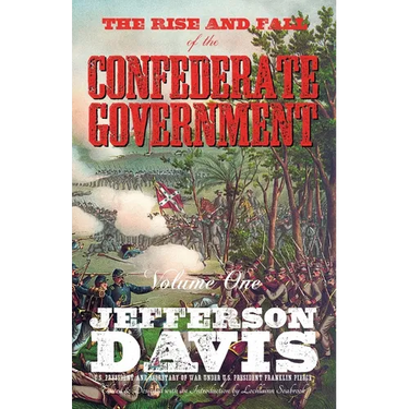 The Rise and Fall of the Confederate Government: Volume One