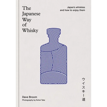 The Japanese Way of Whisky: Japan's Whiskies and How to Enjoy Them