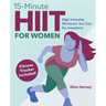 15-Minute Hiit for Women: High Intensity Workouts You Can Do Anywhere