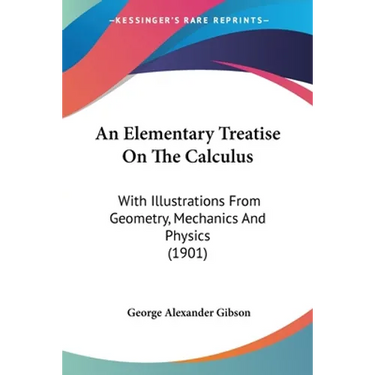 An Elementary Treatise On The Calculus: With Illustrations From Geometry, Mechanics And Physics (1901)