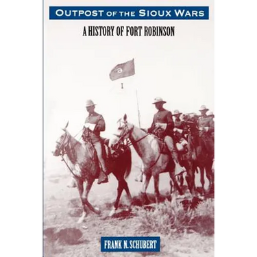 Outpost of the Sioux Wars: A History of Fort Robinson