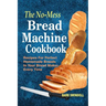 The No-Mess Bread Machine Cookbook: Recipes For Perfect Homemade Breads In Your Bread Maker Every Time