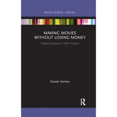 Making Movies Without Losing Money: Practical Lessons in Film Finance