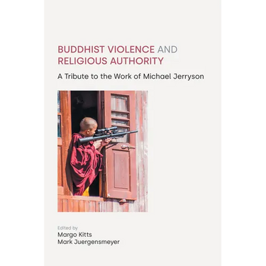 Buddhist Violence and Religious Authority: A Tribute to the Work of Michael Jerryson