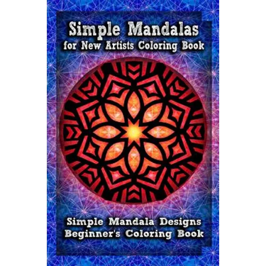 Simple Mandalas for New Artists Coloring Book: Simple Mandala Designs Beginners' Coloring Book