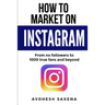 How to Market on Instagram: From No followers to 1000 true fans and beyond
