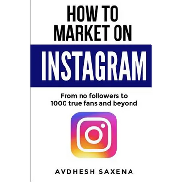 How to Market on Instagram: From No followers to 1000 true fans and beyond