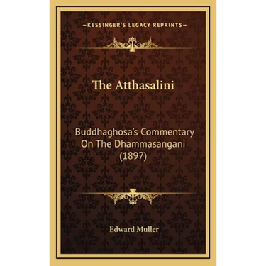 The Atthasalini: Buddhaghosa's Commentary On The Dhammasangani (1897)